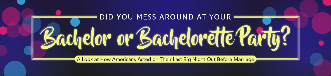 Did you mess around at your bachelor or bachelorette party?