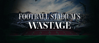 Football Stadium's Wastage - Costs of Clearing Up Analysed